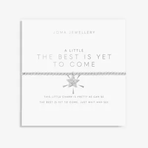 A LITTLE THE BEST IS YET TO COME BRACELET